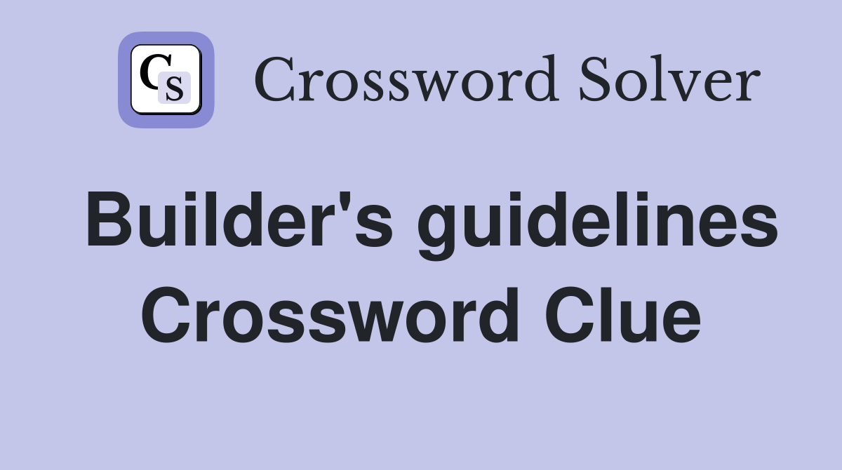 Builder's guidelines Crossword Clue