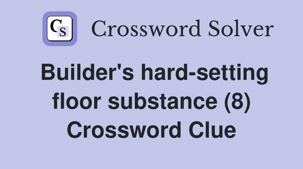 Builder's hard-setting floor substance (8) Crossword Clue