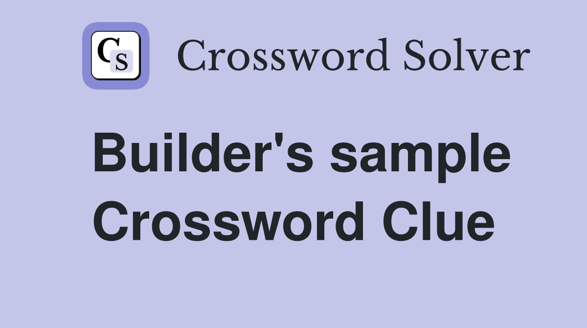 Builder's sample Crossword Clue