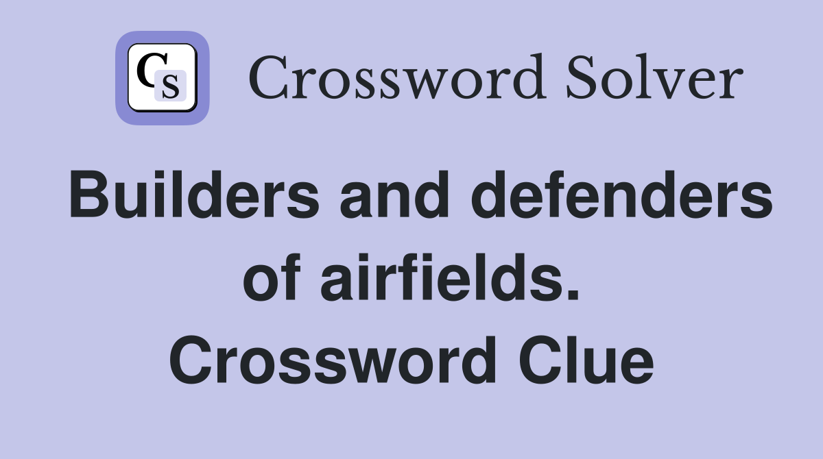 Builders and defenders of airfields. Crossword Clue