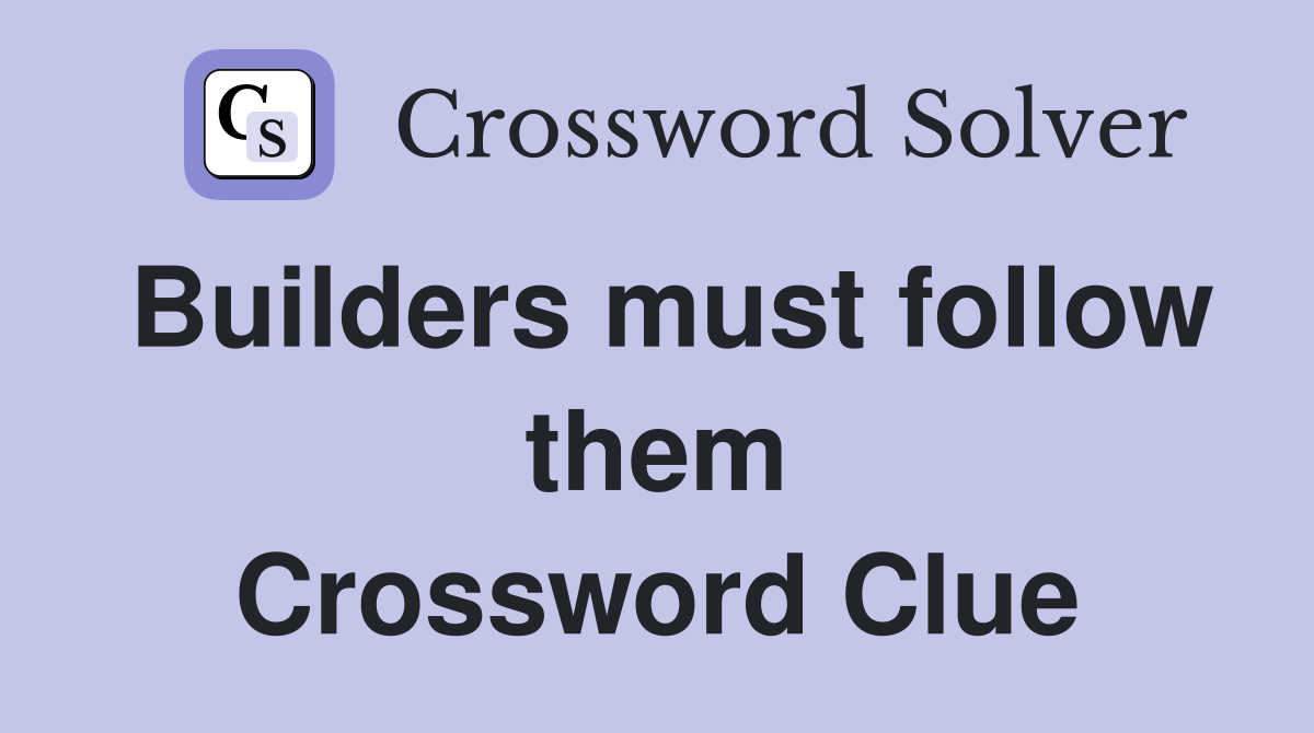 Builders must follow them Crossword Clue