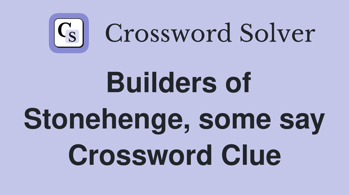 Builders of Stonehenge, some say Crossword Clue