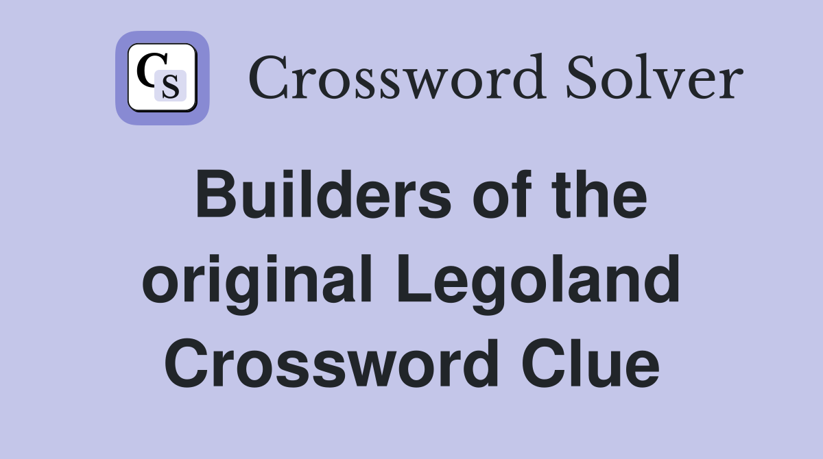 Builders of the original Legoland Crossword Clue