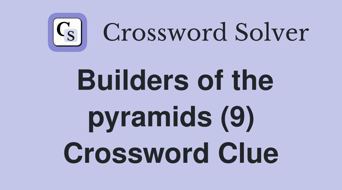 Builders of the pyramids (9) Crossword Clue
