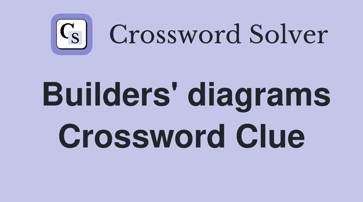 Builders' diagrams Crossword Clue