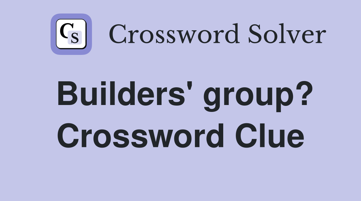 Builders' group? Crossword Clue