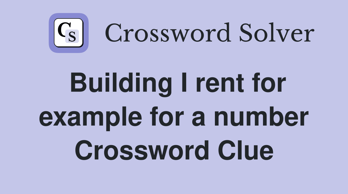 Building I rent for example for a number Crossword Clue