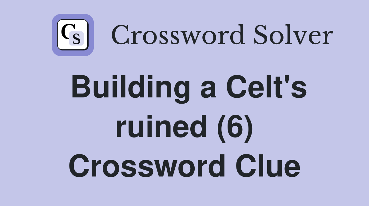 Building a Celt's ruined (6) Crossword Clue