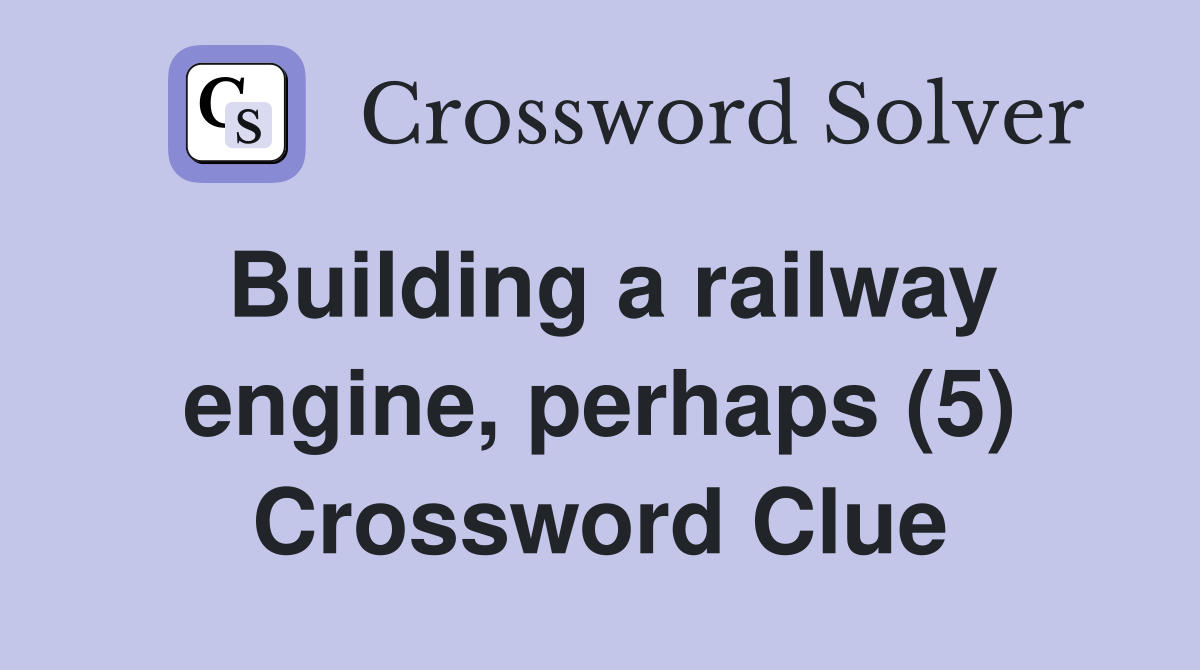 Building a railway engine, perhaps (5) Crossword Clue