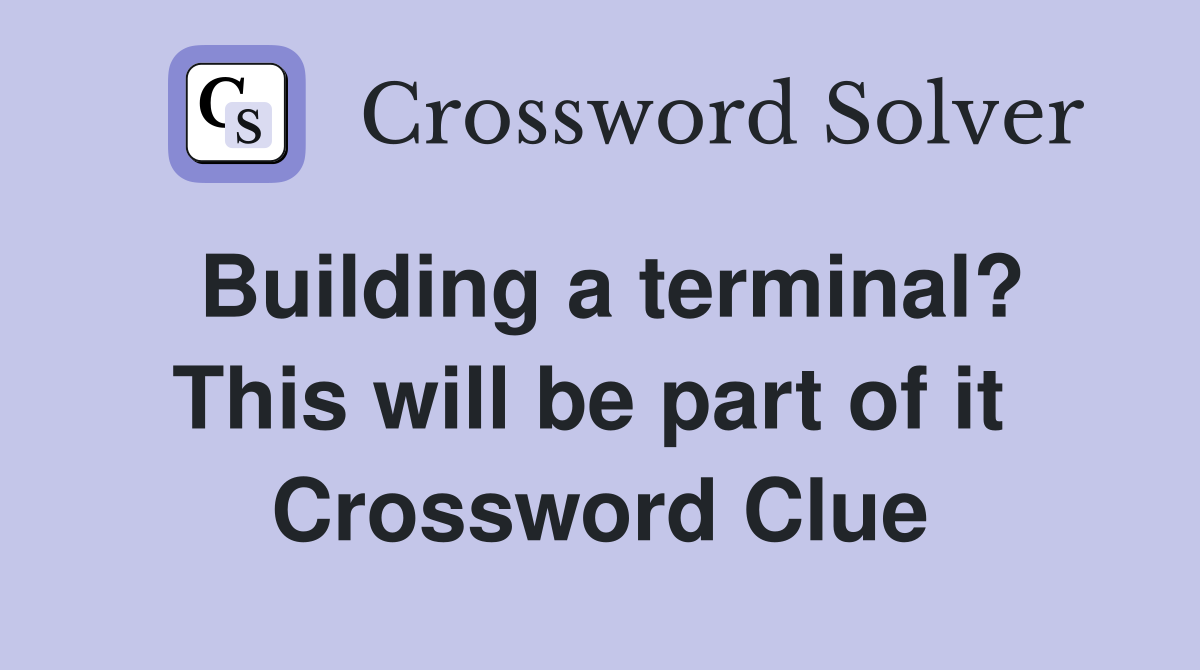 Building a terminal? This will be part of it  Crossword Clue