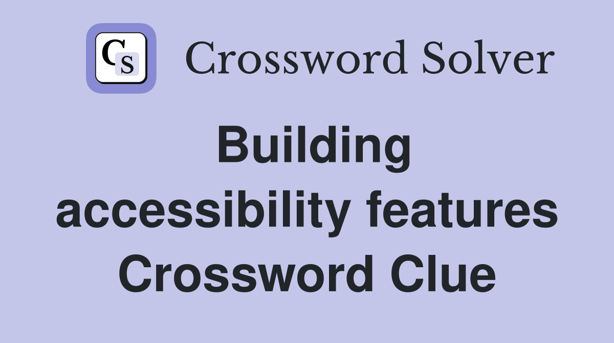 Building accessibility features Crossword Clue