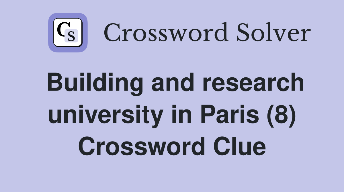 Building and research university in Paris (8) Crossword Clue