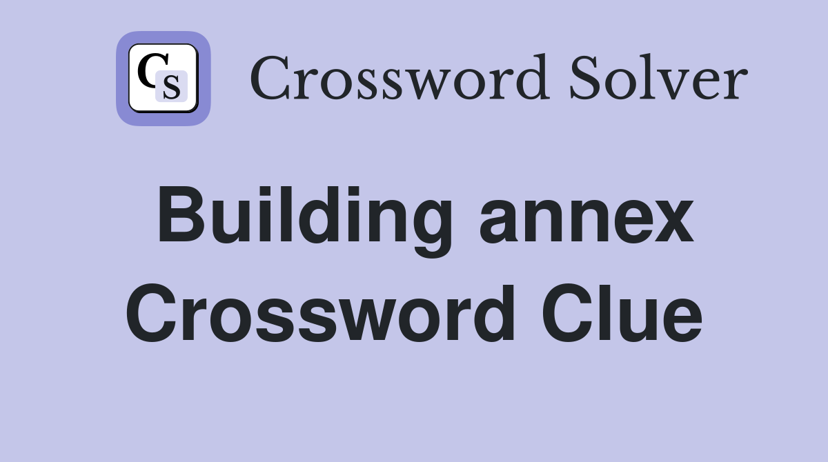 Building annex Crossword Clue