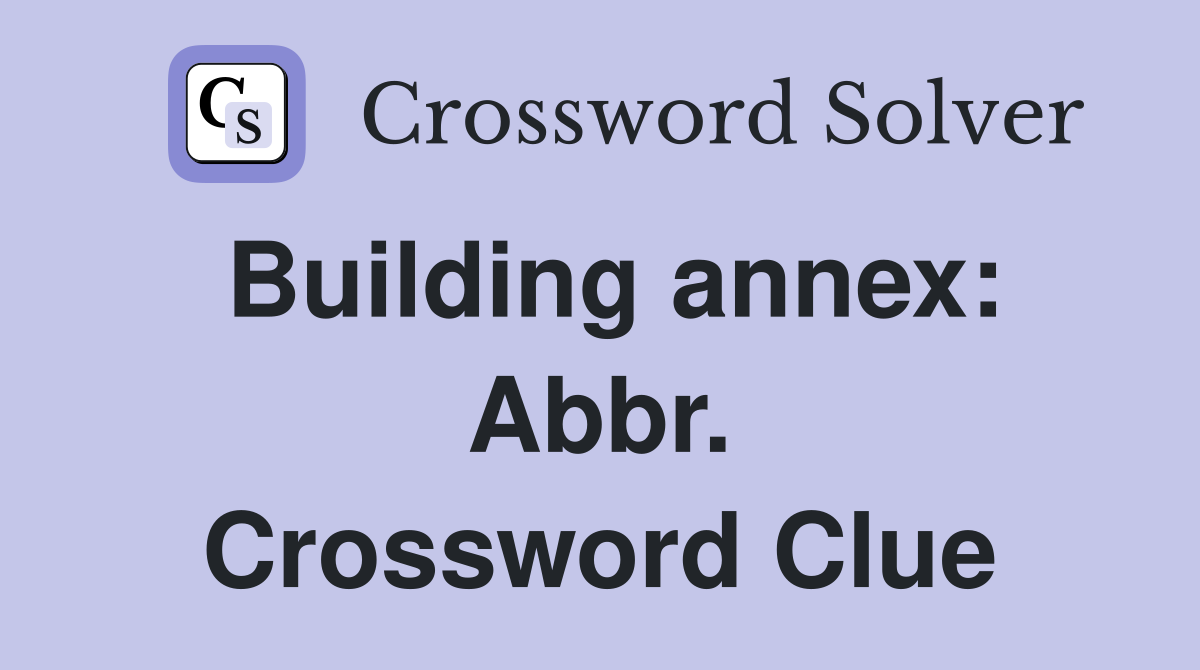 Building annex: Abbr. Crossword Clue
