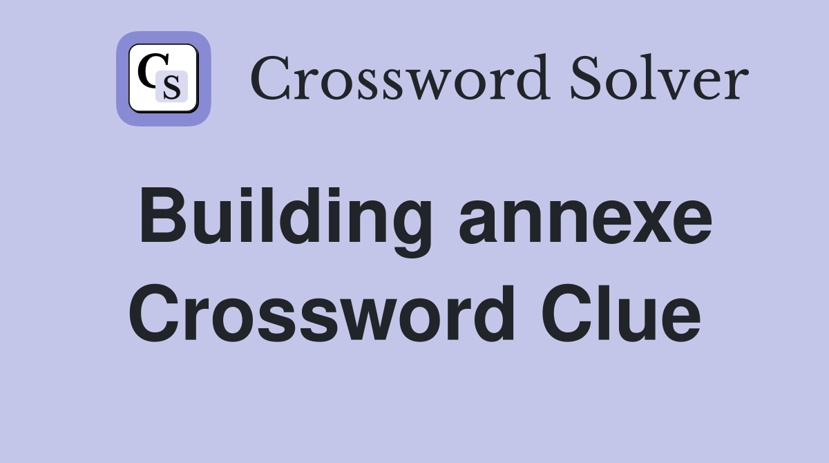 Building annexe Crossword Clue