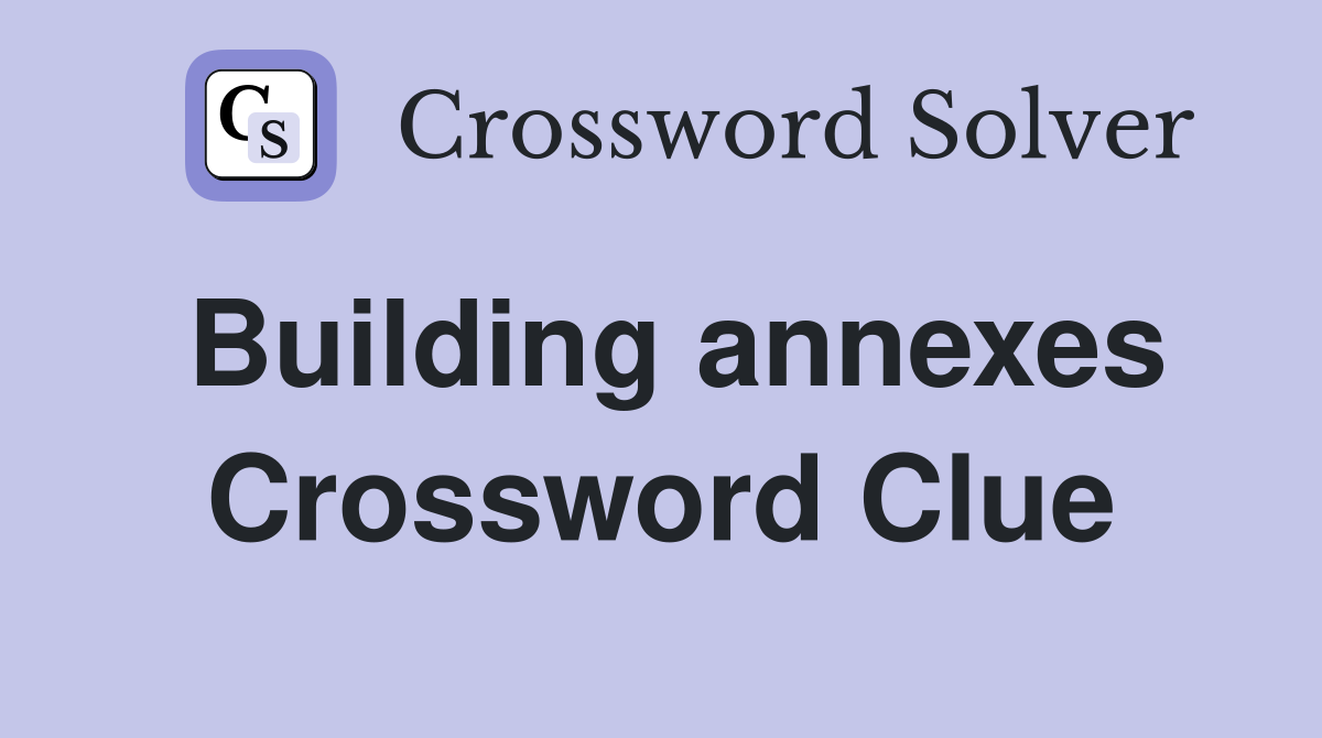 Building annexes Crossword Clue