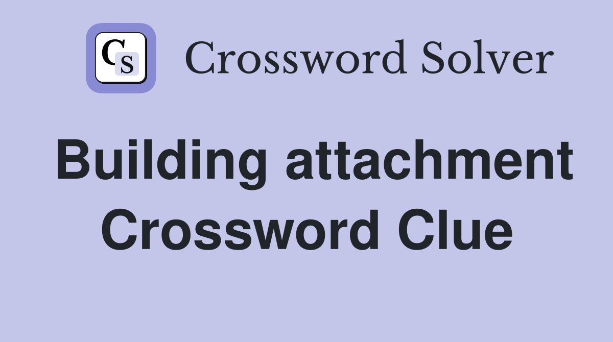 Building attachment Crossword Clue