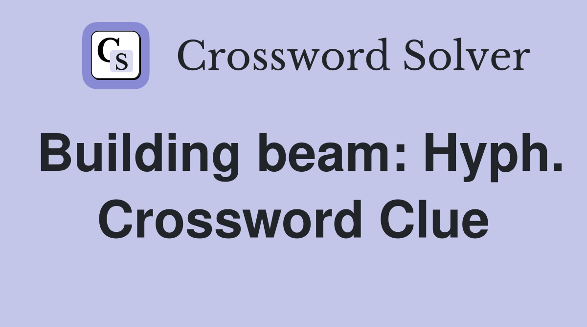 Building beam: Hyph. Crossword Clue