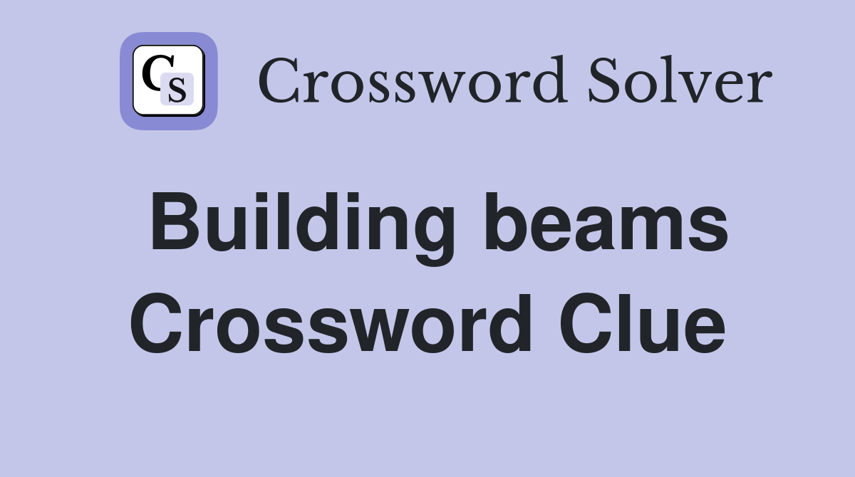 Building beams Crossword Clue