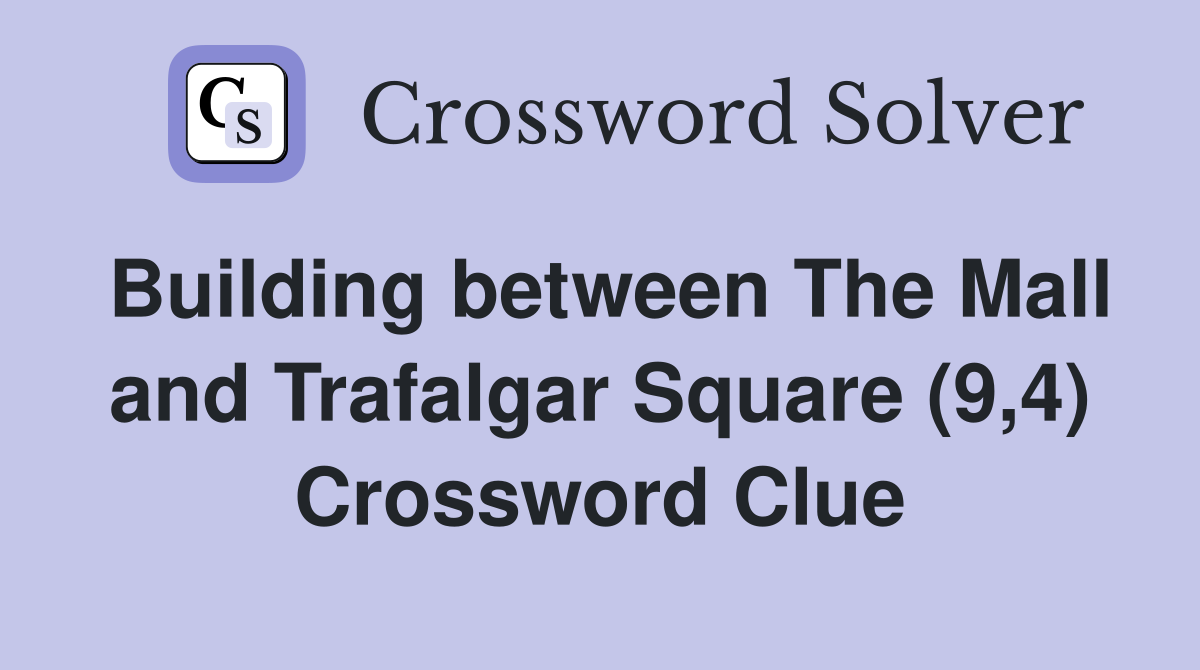Building between The Mall and Trafalgar Square (9,4) Crossword Clue