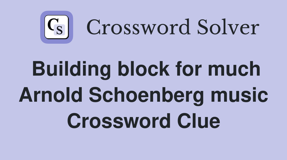 Building block for much Arnold Schoenberg music Crossword Clue