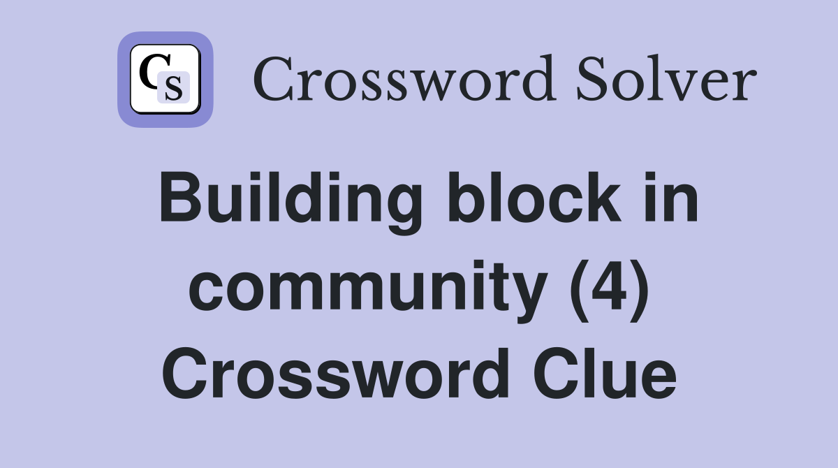 Building block in community (4) Crossword Clue