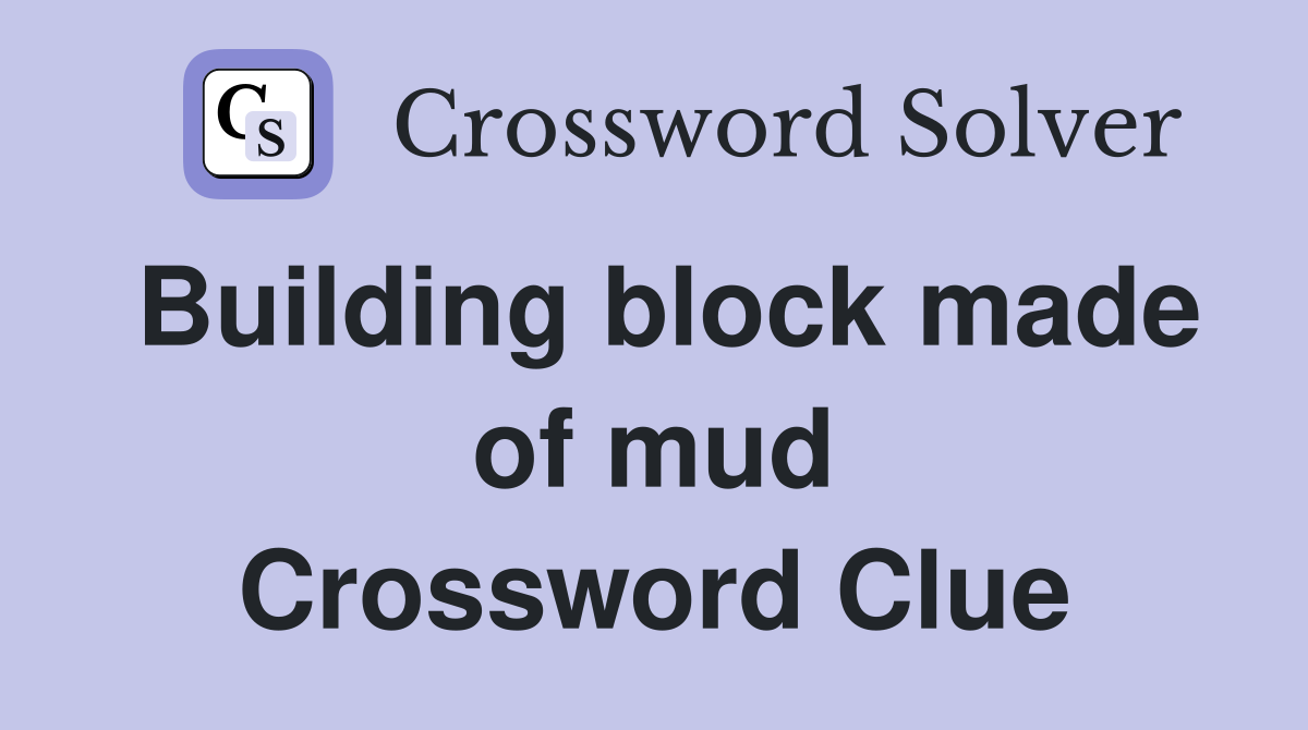 Building block made of mud Crossword Clue