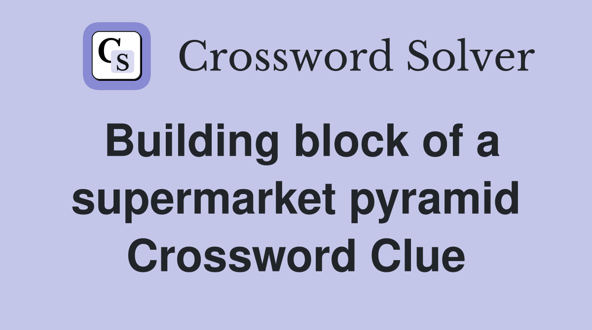 Building block of a supermarket pyramid Crossword Clue