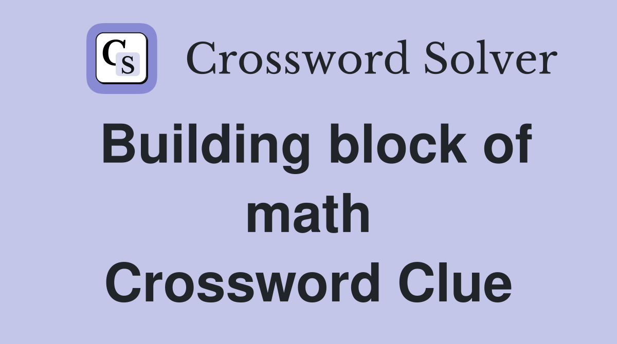 Building block of math Crossword Clue