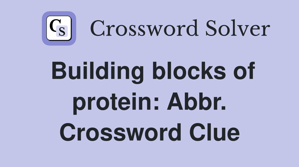 Building blocks of protein: Abbr. Crossword Clue