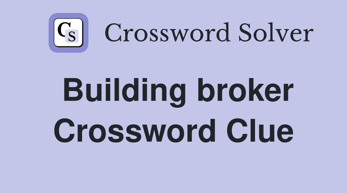 Building broker Crossword Clue