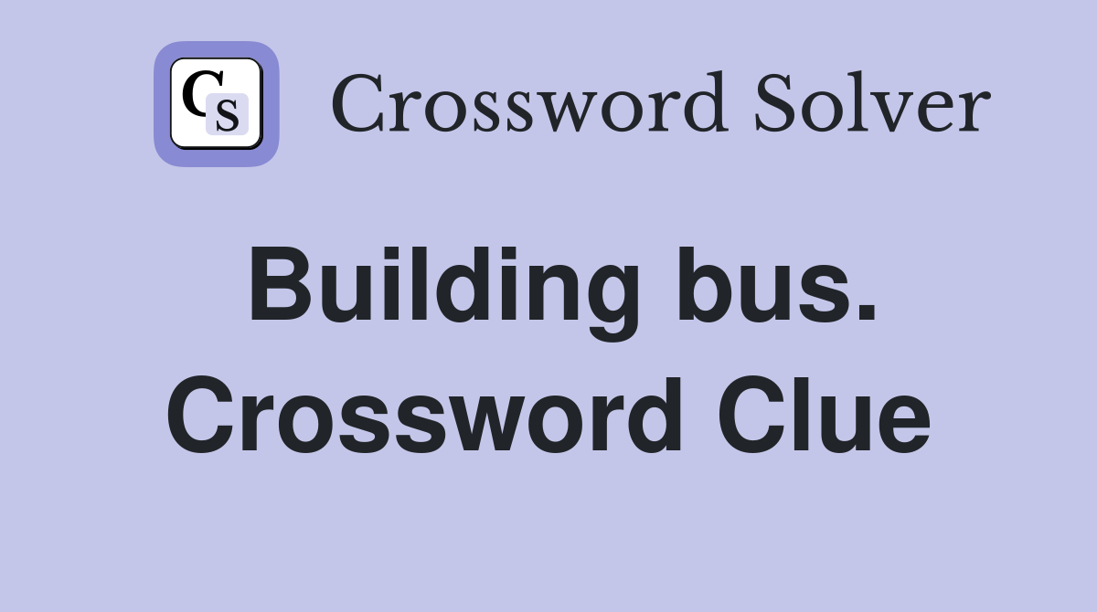 Building bus. Crossword Clue