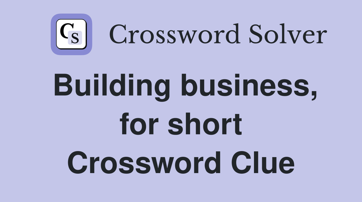 Building business, for short Crossword Clue