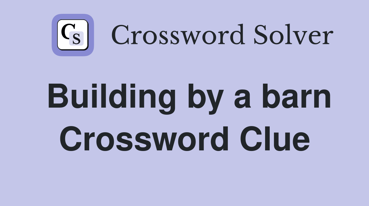 Building by a barn Crossword Clue