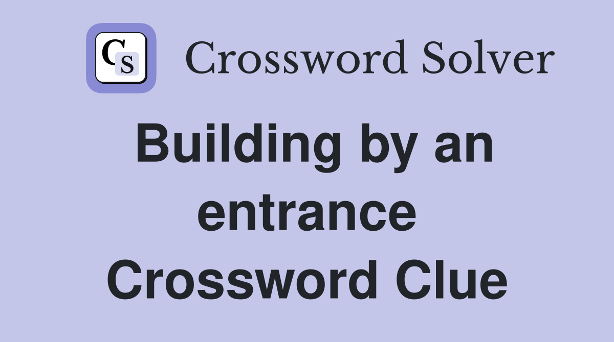 Building by an entrance Crossword Clue