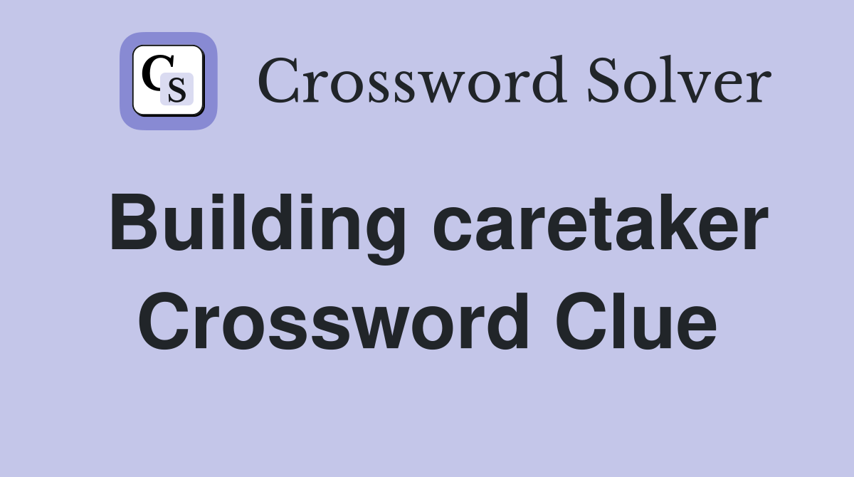 Building caretaker Crossword Clue