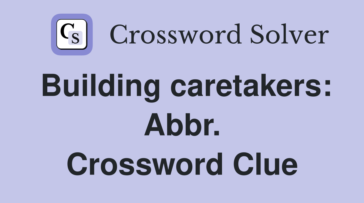 Building caretakers: Abbr. Crossword Clue