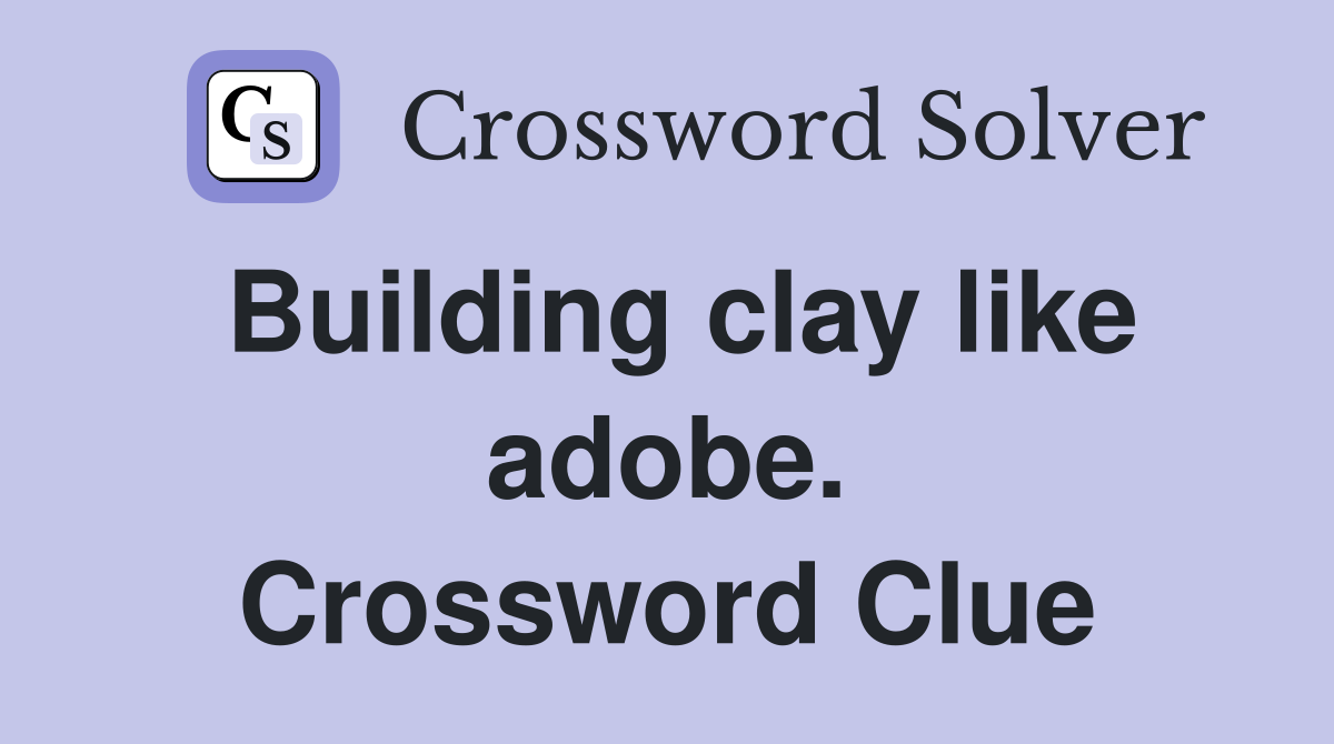 Building clay like adobe. Crossword Clue