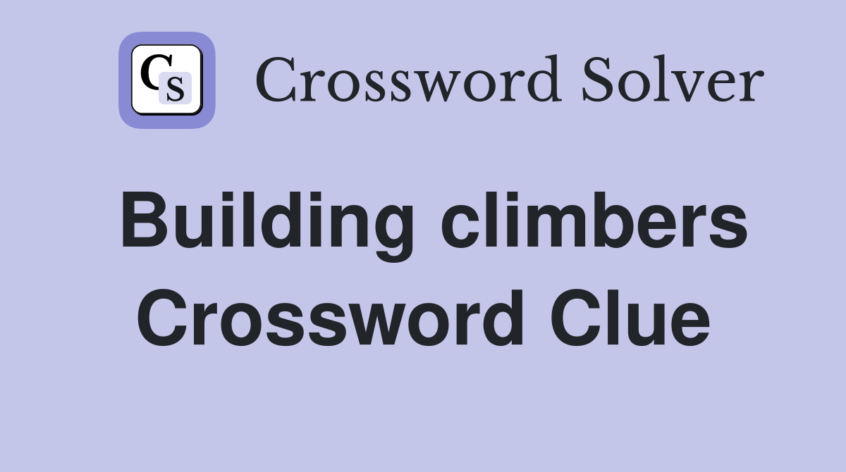 Building climbers Crossword Clue