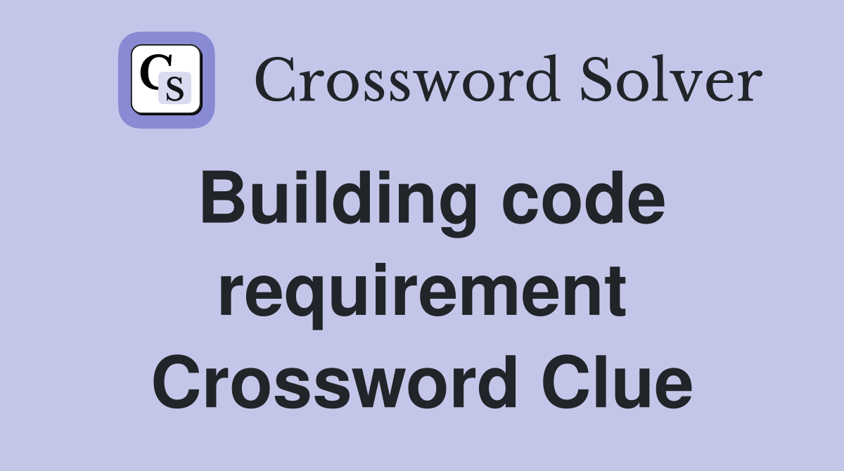 Building code requirement Crossword Clue