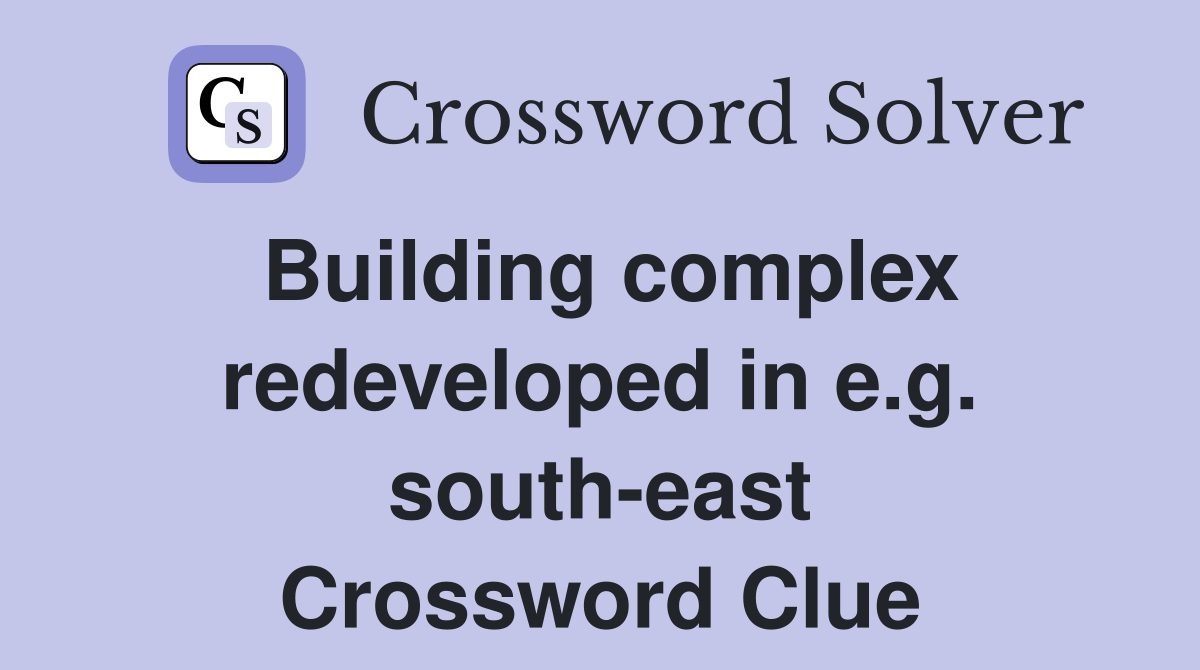 Building complex redeveloped in e.g. south-east Crossword Clue