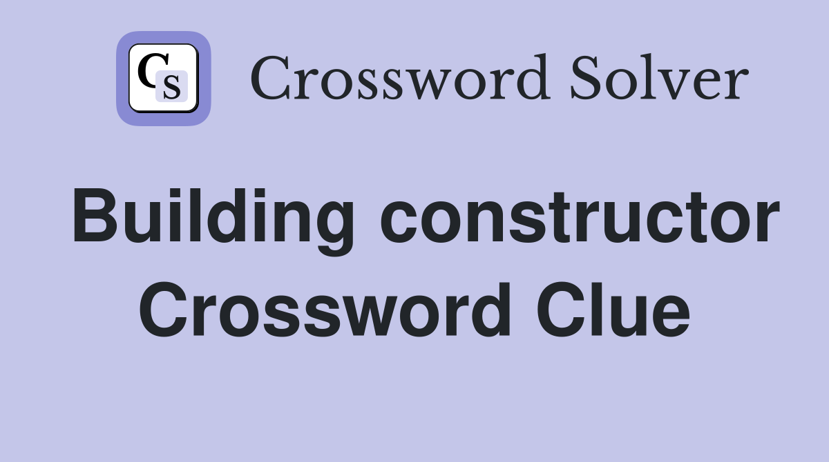 Building constructor Crossword Clue