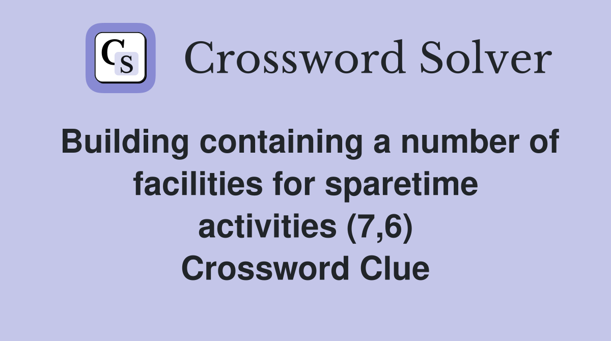 Building containing a number of facilities for sparetime activities (7,6) Crossword Clue