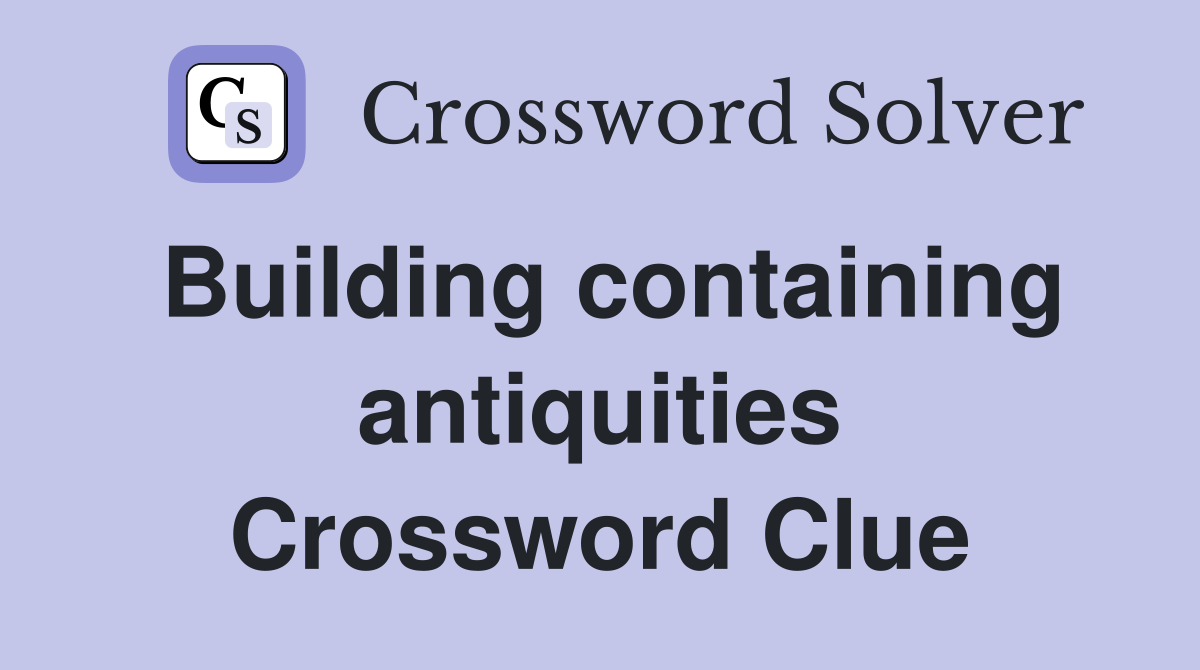 Building containing antiquities Crossword Clue