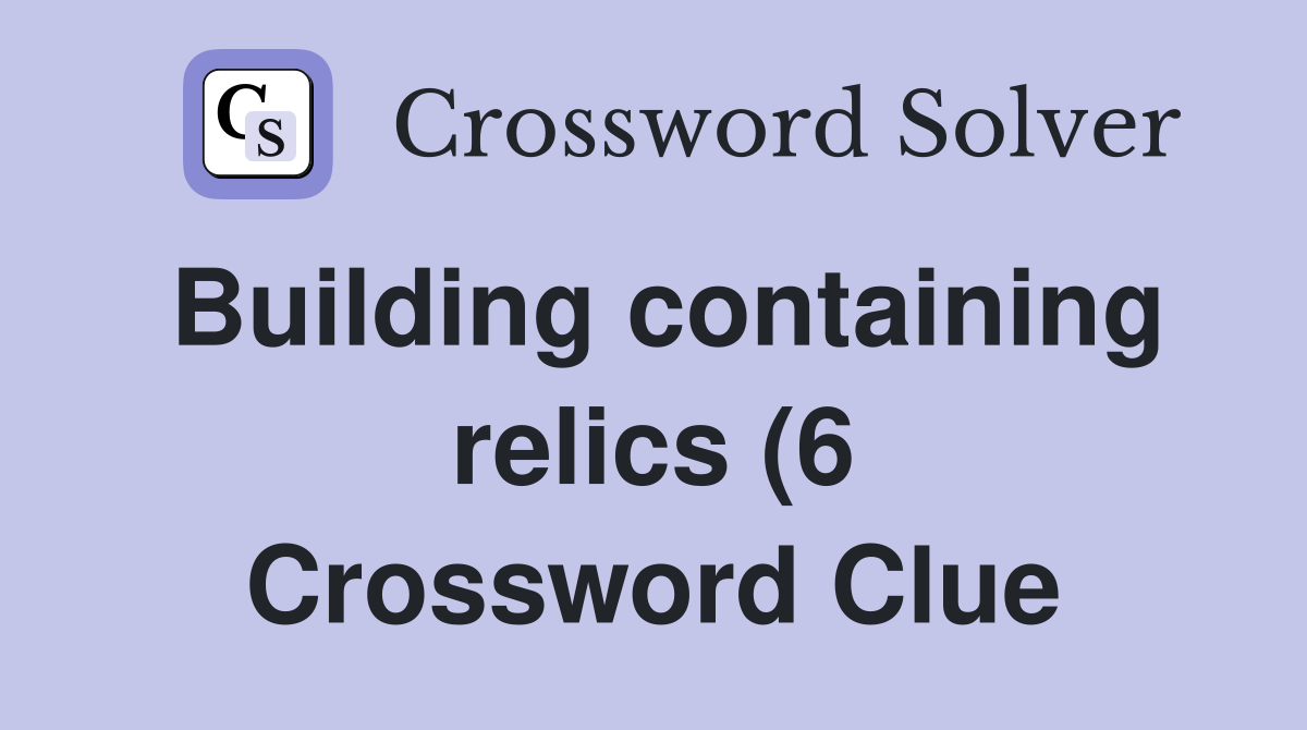 Building containing relics (6) Crossword Clue Answers Crossword Solver Building containing relics (6) Crossword Clue Answers Crossword Solver