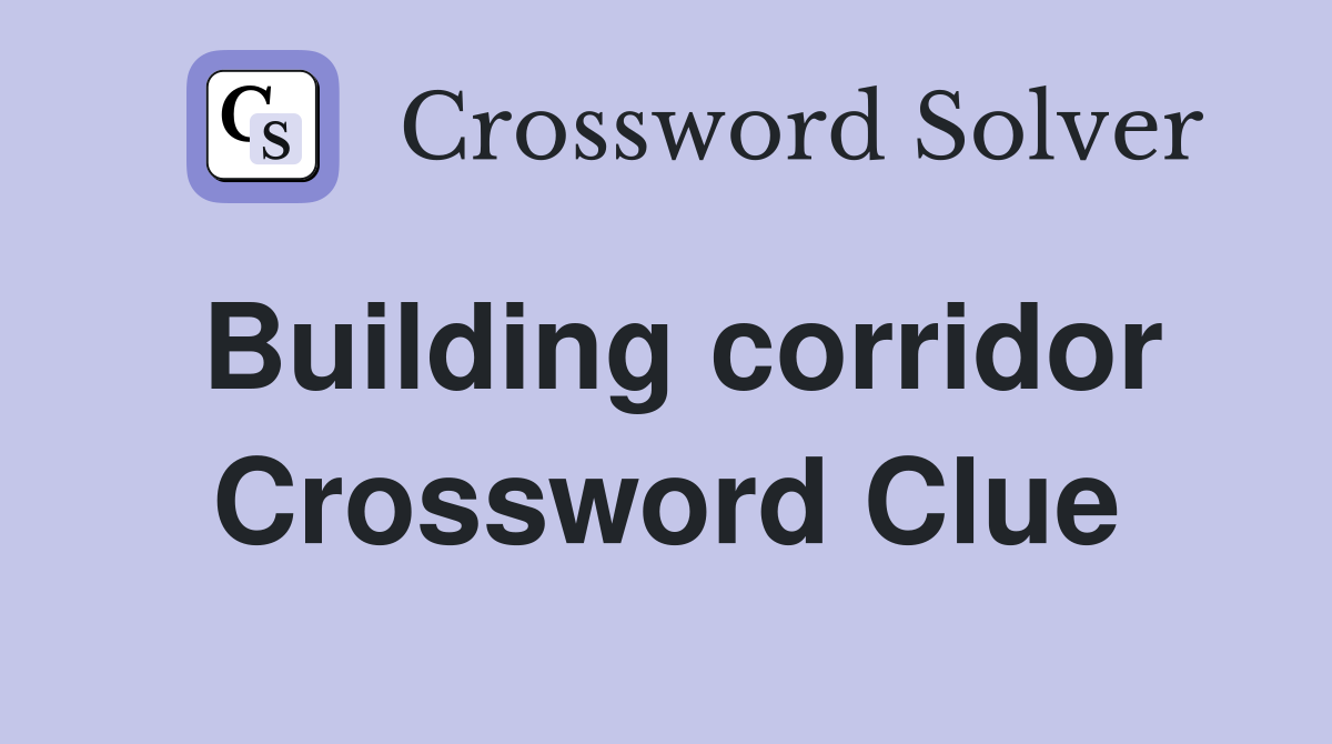 Building corridor Crossword Clue