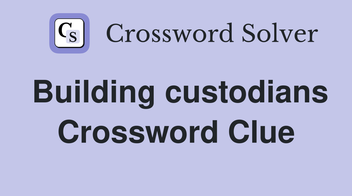 Building custodians Crossword Clue