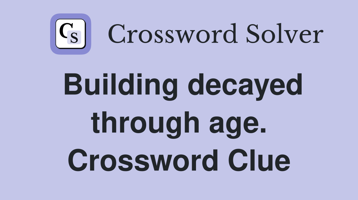 Building decayed through age. Crossword Clue
