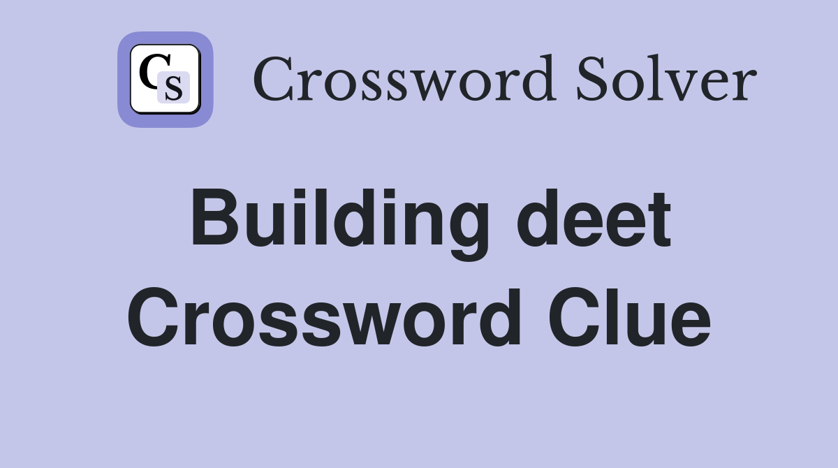 Building deet Crossword Clue