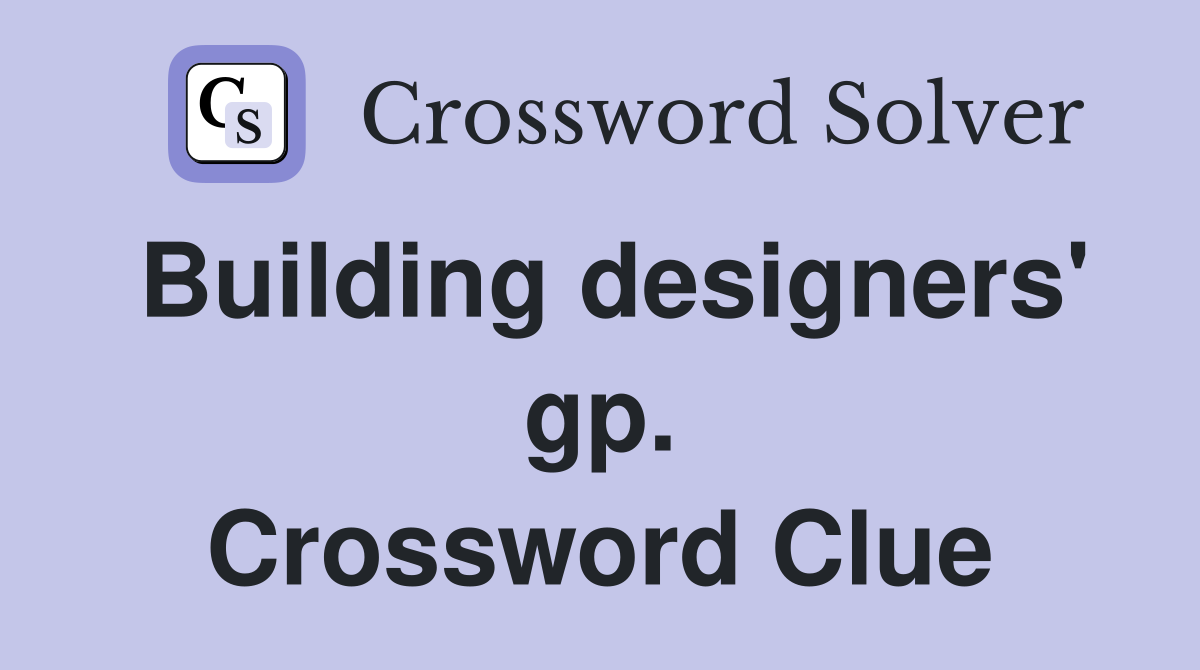 Building designers' gp. Crossword Clue